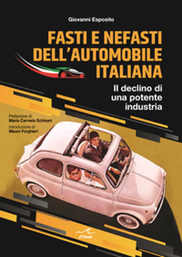Fasti e nefasti dell'automobile italiana. Il declino di una potente industria - Librerie.coop Fasti e nefasti dell'automobile italiana. Il declino di una potente industria - Librerie.coop