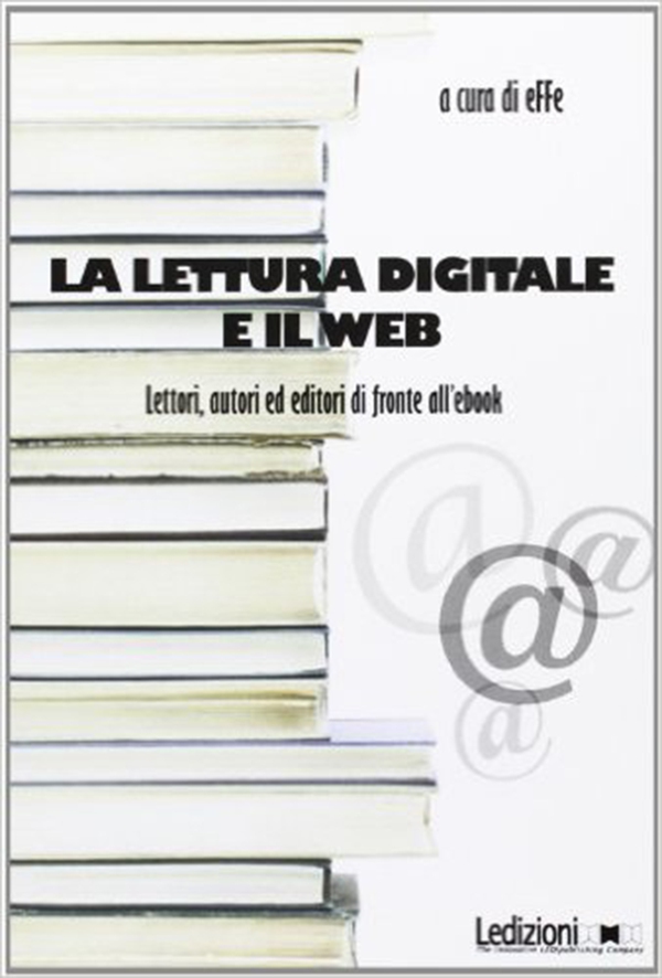 La lettura digitale e il web. Lettori, autori ed editori di fronte all'ebook. - Librerie.coop La lettura digitale e il web. Lettori, autori ed editori di fronte all'ebook. - Librerie.coop
