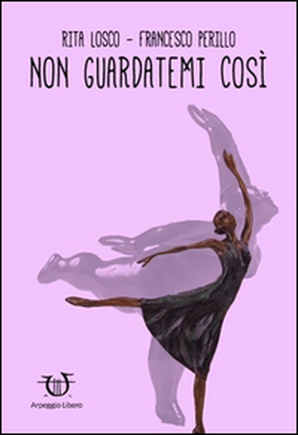 Non guardatemi così - Librerie.coop Non guardatemi così - Librerie.coop