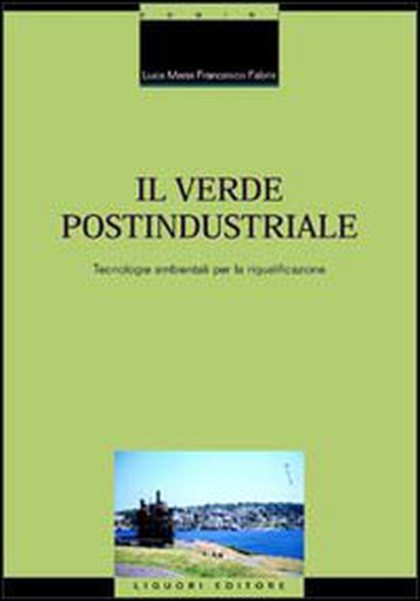 Il verde postindustriale. Tecnologie ambientali per la riqualificazione - Librerie.coop Il verde postindustriale. Tecnologie ambientali per la riqualificazione - Librerie.coop