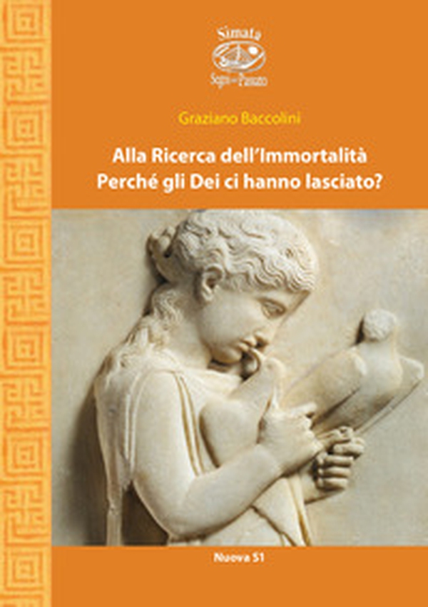Alla ricerca dell'immortalità. Perché gli Dei ci hanno lasciato? - Librerie.coop Alla ricerca dell'immortalità. Perché gli Dei ci hanno lasciato? - Librerie.coop