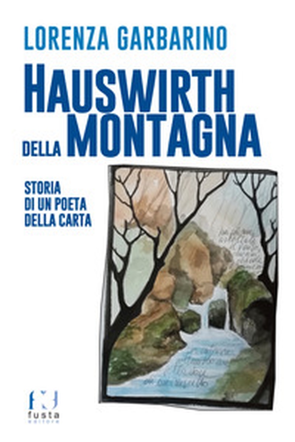 Hauswirth della montagna. Storia di un poeta della carta - Librerie.coop Hauswirth della montagna. Storia di un poeta della carta - Librerie.coop