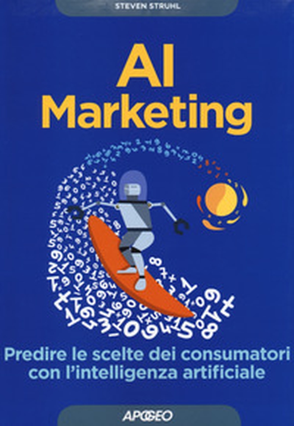 AI marketing. Predire le scelte dei consumatori con l'intelligenza artificiale - Librerie.coop AI marketing. Predire le scelte dei consumatori con l'intelligenza artificiale - Librerie.coop