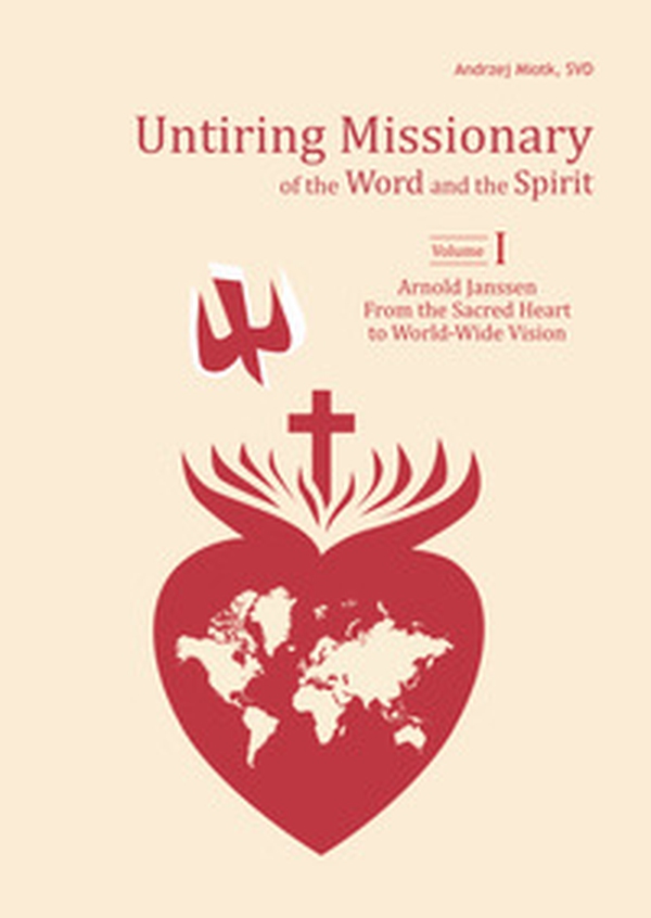 Untiring missionary of the word and the spirit. Volume One «Arnold Janssen: From the Sacred Heart to World-Wide Vision»-Volume Two «Arnold Janssen's Spiritual Journey» - Librerie.coop Untiring missionary of the word and the spirit. Volume One «Arnold Janssen: From the Sacred Heart to World-Wide Vision»-Volume Two «Arnold Janssen's Spiritual Journey» - Librerie.coop