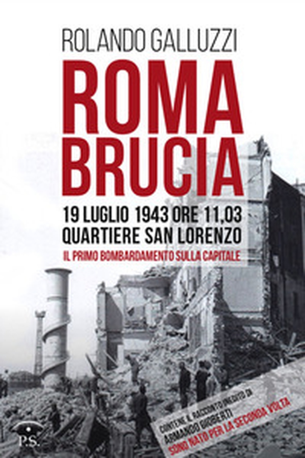 Roma brucia. 19 luglio 1943 ore 11,03: quartiere San Lorenzo, il primo bombardamento sulla capitale - Librerie.coop Roma brucia. 19 luglio 1943 ore 11,03: quartiere San Lorenzo, il primo bombardamento sulla capitale - Librerie.coop