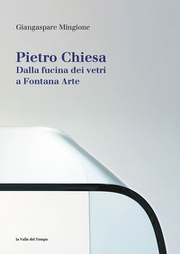 Pietro Chiesa. Dalla fucina dei vetri a Fontana Arte - Librerie.coop Pietro Chiesa. Dalla fucina dei vetri a Fontana Arte - Librerie.coop