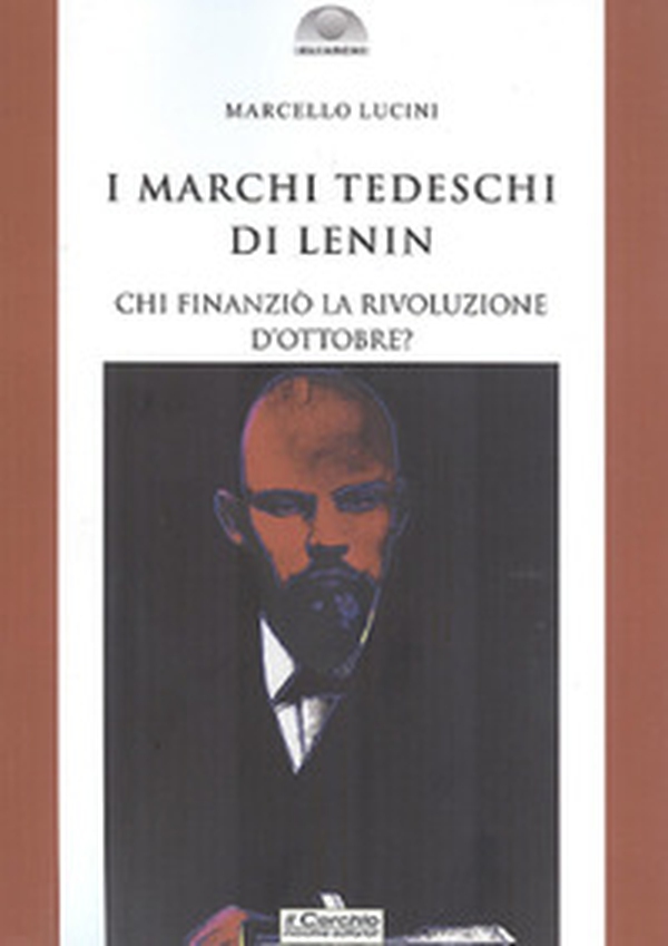 I marchi tedeschi di Lenin. Chi finanziò la Rivoluzione d'Ottobre? - Librerie.coop I marchi tedeschi di Lenin. Chi finanziò la Rivoluzione d'Ottobre? - Librerie.coop