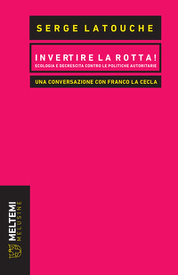Invertire la rotta! Ecologia e decrescita contro le politiche autoritarie. Una conversazione con Franco La Cecla - Librerie.coop Invertire la rotta! Ecologia e decrescita contro le politiche autoritarie. Una conversazione con Franco La Cecla - Librerie.coop