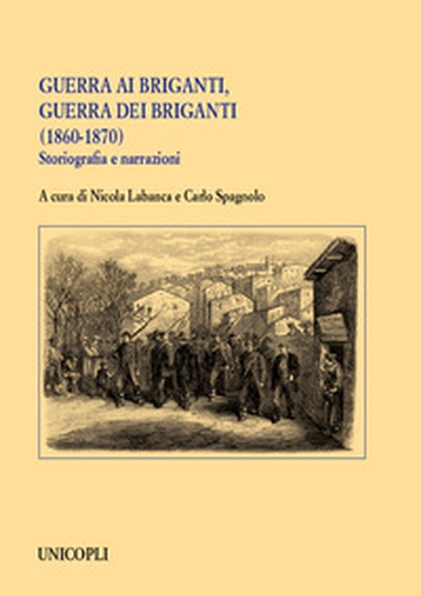 Guerra ai briganti, guerra dei briganti (1860-1870). Storiografia e narrazioni - Librerie.coop Guerra ai briganti, guerra dei briganti (1860-1870). Storiografia e narrazioni - Librerie.coop