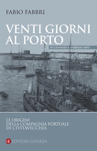 Venti giorni al porto (18 gennaio-6 febbraio 1897). Le origini della Compagnia Portuale di Civitavecchia - Librerie.coop