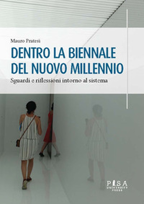 Dentro la Biennale del nuovo millennio. Sguardi e riflessioni intorno al sistema - Librerie.coop Dentro la Biennale del nuovo millennio. Sguardi e riflessioni intorno al sistema - Librerie.coop