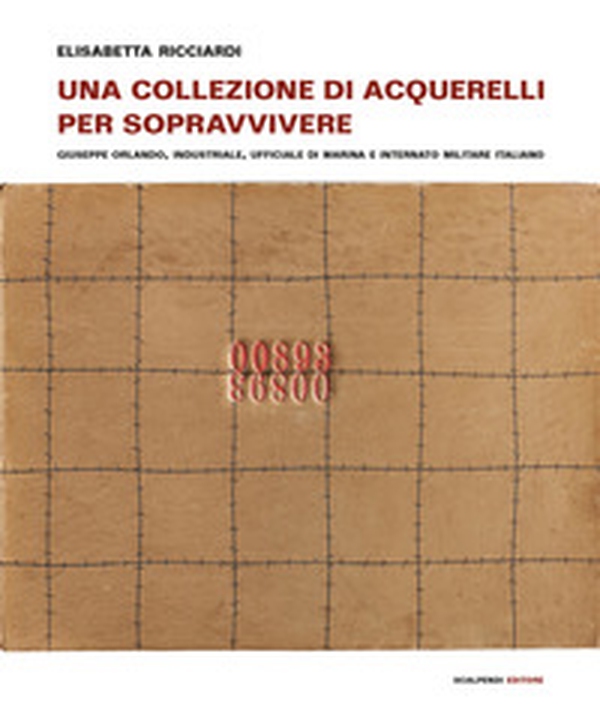 Una collezione di acquerelli per sopravvivere. Giuseppe Orlando, industriale, ufficiale di marina e internato militare italiano - Librerie.coop Una collezione di acquerelli per sopravvivere. Giuseppe Orlando, industriale, ufficiale di marina e internato militare italiano - Librerie.coop