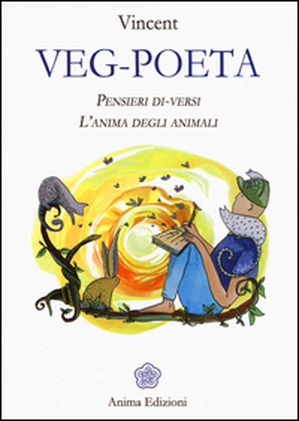 Veg-poeta. Pensieri di-versi. L'anima degli animali - Librerie.coop Veg-poeta. Pensieri di-versi. L'anima degli animali - Librerie.coop