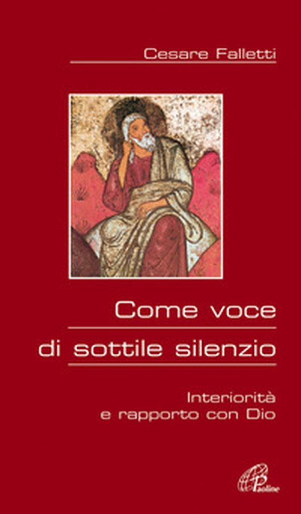 Come voce di sottile silenzio. Interiorità e rapporto con Dio - Librerie.coop Come voce di sottile silenzio. Interiorità e rapporto con Dio - Librerie.coop