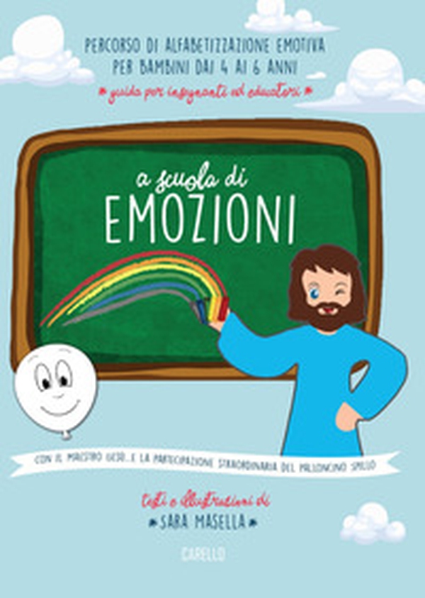 A scuola di emozioni. Con il maestro Gesù... e la partecipazione straordinaria del palloncino Spillo - Librerie.coop A scuola di emozioni. Con il maestro Gesù... e la partecipazione straordinaria del palloncino Spillo - Librerie.coop