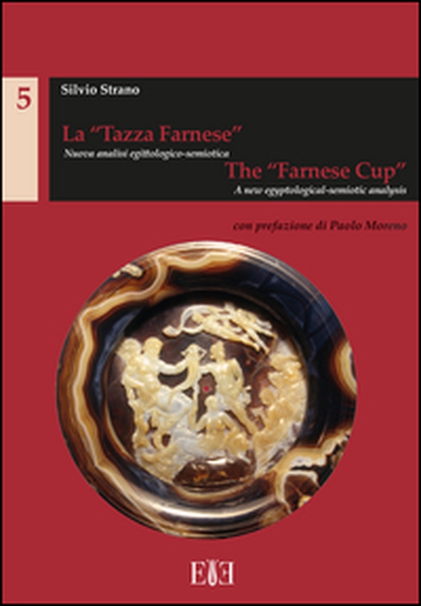 La "Tazza Farnese". Nuova Analisi Egittologico-Semiotica. the "Farnese Cup". A New Egyptological-Semiotic Analysis - Librerie.coop La "Tazza Farnese". Nuova Analisi Egittologico-Semiotica. the "Farnese Cup". A New Egyptological-Semiotic Analysis - Librerie.coop
