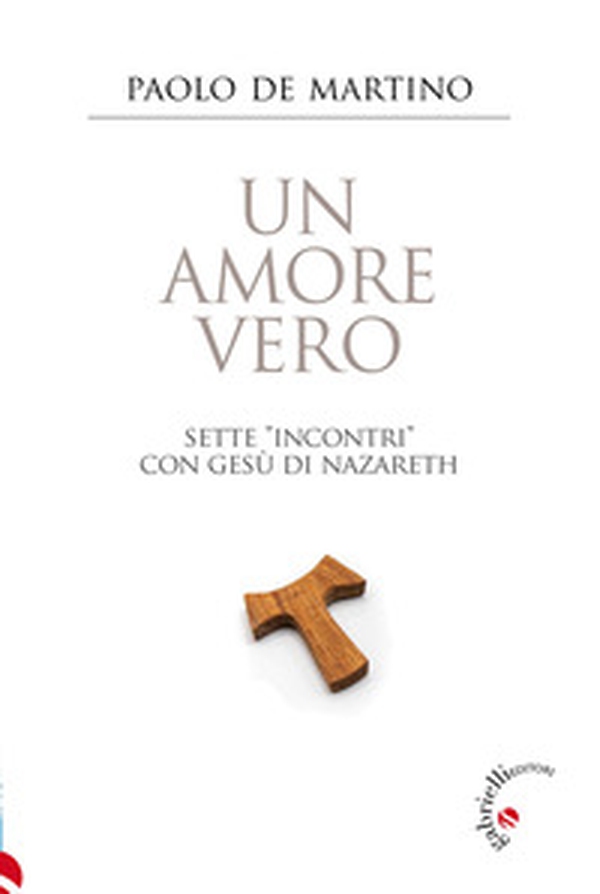 Un amore vero. Sette «incontri» con Gesù di Nazareth - Librerie.coop Un amore vero. Sette «incontri» con Gesù di Nazareth - Librerie.coop