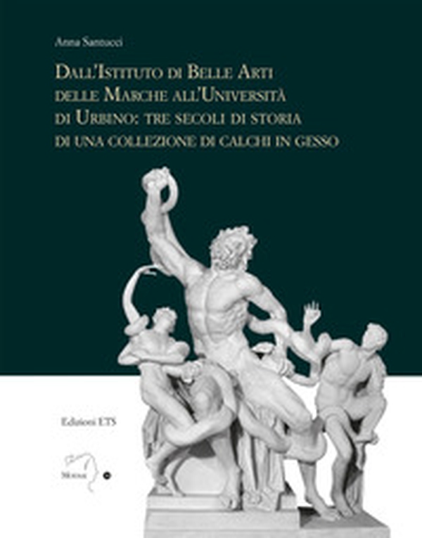 Dall'istituto di Belle Arti delle Marche all'Università di Urbino: tre secoli di storia di una collezione di calchi in gesso - Librerie.coop Dall'istituto di Belle Arti delle Marche all'Università di Urbino: tre secoli di storia di una collezione di calchi in gesso - Librerie.coop