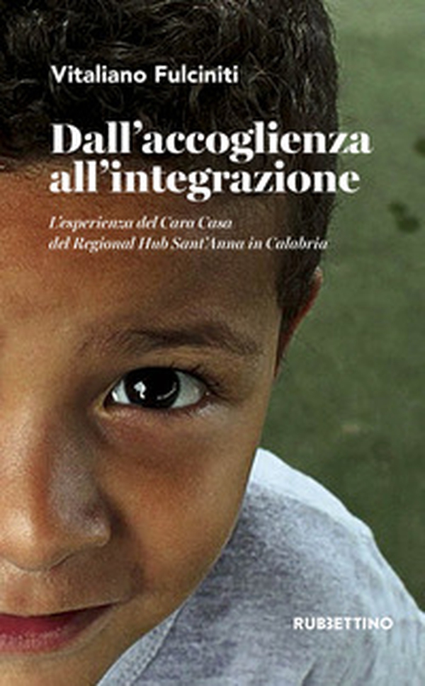 Dall'accoglienza all'integrazione. L'esperienza del Cara Casa del Regional Hub Sant'Anna in Calabria - Librerie.coop Dall'accoglienza all'integrazione. L'esperienza del Cara Casa del Regional Hub Sant'Anna in Calabria - Librerie.coop