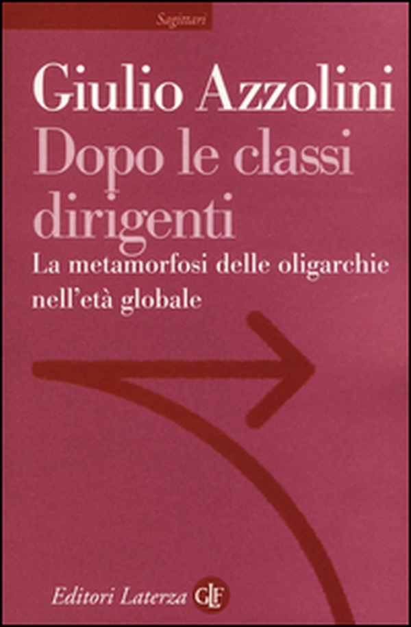Dopo le classi dirigenti. La metamorfosi delle oligarchie nell'età globale - Librerie.coop Dopo le classi dirigenti. La metamorfosi delle oligarchie nell'età globale - Librerie.coop