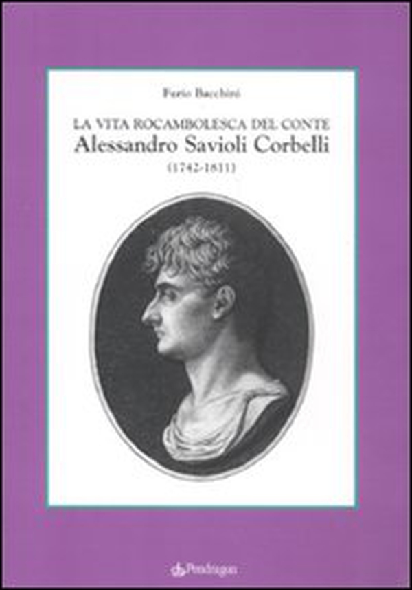 La vita rocambolesca del conte Alessandro Savioli Corbelli (1742-1811) - Librerie.coop La vita rocambolesca del conte Alessandro Savioli Corbelli (1742-1811) - Librerie.coop