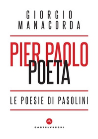 Pier Paolo poeta. Le poesie di Pasolini - Librerie.coop