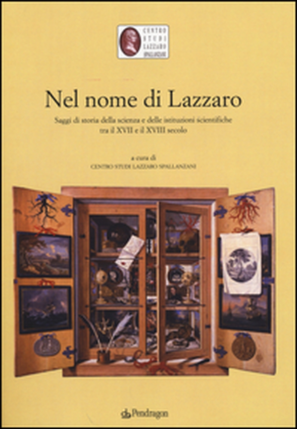 Nel nome di Lazzaro. Saggi di storia della scienza e delle istituzioni scientifiche tra il XVII e il XVIII secolo - Librerie.coop Nel nome di Lazzaro. Saggi di storia della scienza e delle istituzioni scientifiche tra il XVII e il XVIII secolo - Librerie.coop