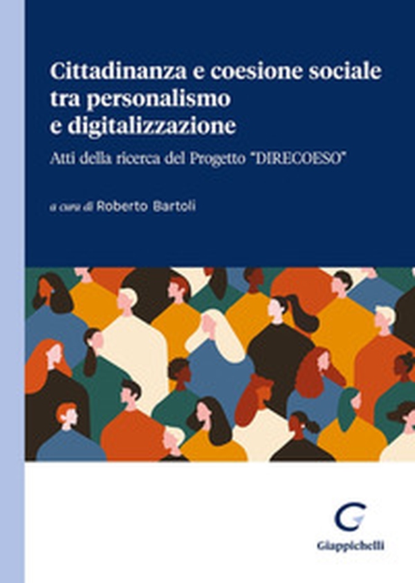 Cittadinanza e coesione sociale tra personalismo e digitalizzazione. Atti della ricerca del Progetto «Direcoeso» - Librerie.coop Cittadinanza e coesione sociale tra personalismo e digitalizzazione. Atti della ricerca del Progetto «Direcoeso» - Librerie.coop