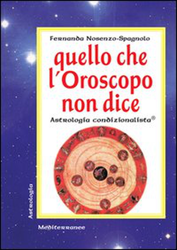 Quello che l'oroscopo non dice. Astrologia condizionalista - Librerie.coop Quello che l'oroscopo non dice. Astrologia condizionalista - Librerie.coop