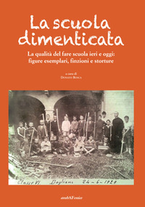 La scuola dimenticata. La qualità del fare scuola ieri e oggi: figure esemplari, finzioni e storture - Librerie.coop La scuola dimenticata. La qualità del fare scuola ieri e oggi: figure esemplari, finzioni e storture - Librerie.coop