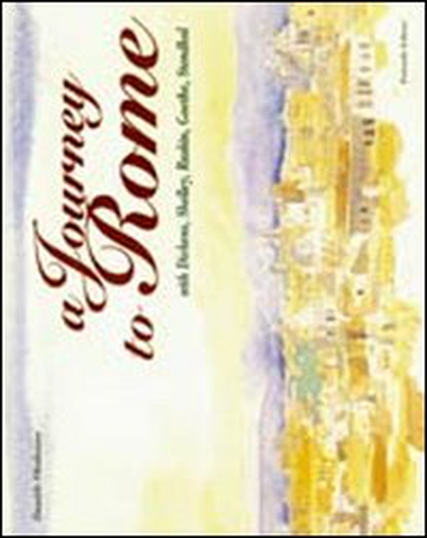 A journey to Rome... with Dickens, Shelley, Ruskin, Goethe, Stendhal - Librerie.coop A journey to Rome... with Dickens, Shelley, Ruskin, Goethe, Stendhal - Librerie.coop