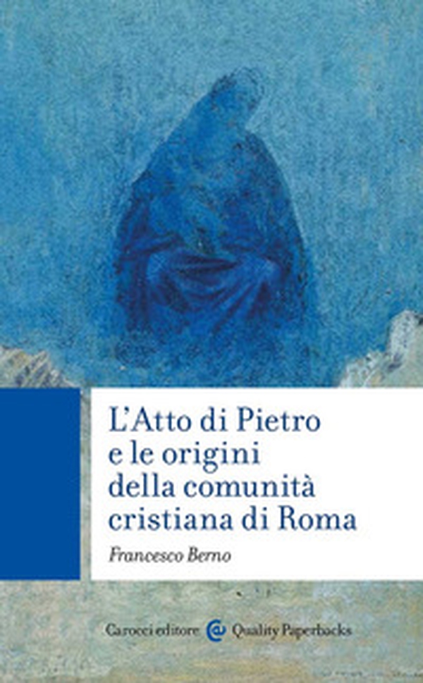 L'Atto di Pietro e le origini della comunità cristiana di Roma - Librerie.coop L'Atto di Pietro e le origini della comunità cristiana di Roma - Librerie.coop