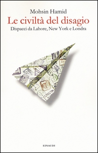 Le civiltà del disagio. Dispacci da Lahore, New York e Londra - Librerie.coop