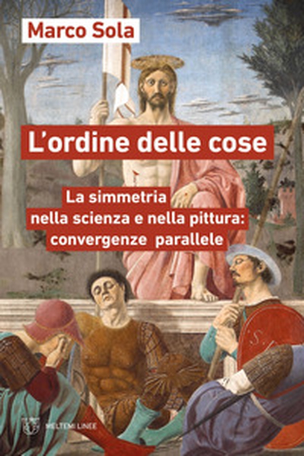 L'ordine delle cose. La simmetria nella scienza e nella pittura: convergenze parallele - Librerie.coop L'ordine delle cose. La simmetria nella scienza e nella pittura: convergenze parallele - Librerie.coop