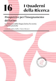 Prospettive dell'insegnamento del latino. La didattica della lingua latina fra teoria e buone pratiche - Librerie.coop