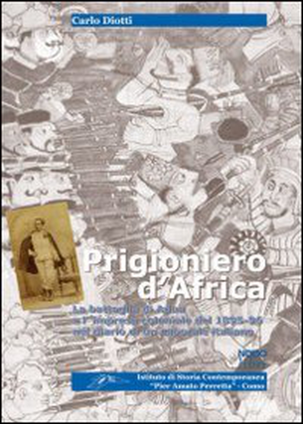 Prigioniero d'Africa. La battaglia di Adua e l'impresa coloniale del 1895-96 nel diario di un caporale italiano - Librerie.coop Prigioniero d'Africa. La battaglia di Adua e l'impresa coloniale del 1895-96 nel diario di un caporale italiano - Librerie.coop
