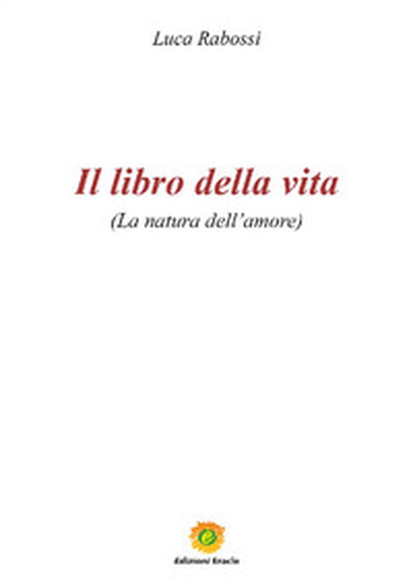 Il libro della vita. La natura dell'amore - Librerie.coop Il libro della vita. La natura dell'amore - Librerie.coop