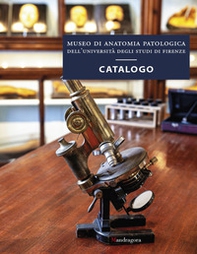Museo di anatomia patologica dell'Università degli Studi di Firenze. Catalogo - Librerie.coop