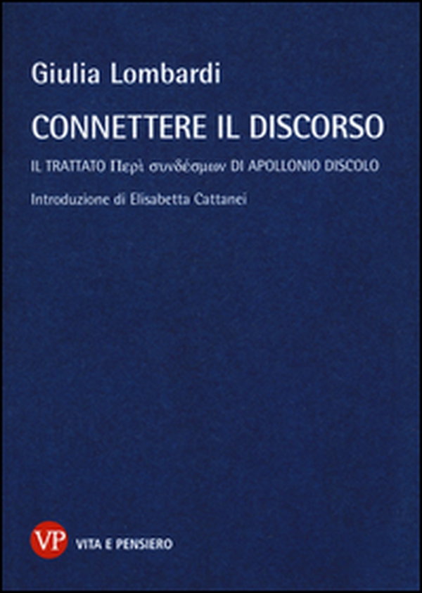 Connettere il discorso. Il trattato Peri syndesmôn di Apollonio Discolo - Librerie.coop Connettere il discorso. Il trattato Peri syndesmôn di Apollonio Discolo - Librerie.coop