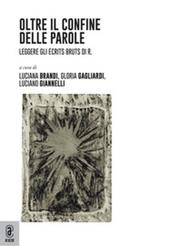 Oltre il confine delle parole. Leggere gli «Écrits bruts» di R. - Librerie.coop Oltre il confine delle parole. Leggere gli «Écrits bruts» di R. - Librerie.coop