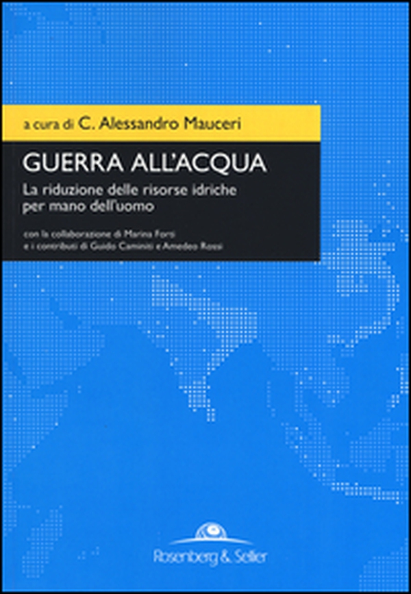 Guerra all'acqua. La riduzione delle risorse idriche per mano dell'uomo - Librerie.coop Guerra all'acqua. La riduzione delle risorse idriche per mano dell'uomo - Librerie.coop
