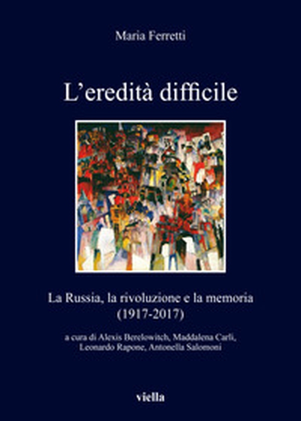 L'eredità difficile. La Russia, la rivoluzione e la memoria (1917-2017) - Librerie.coop L'eredità difficile. La Russia, la rivoluzione e la memoria (1917-2017) - Librerie.coop