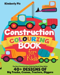 Construction coloring book for kids. The best construction coloring book filled with 40+ designs of big trucks, cranes, tractors, diggers - Librerie.coop