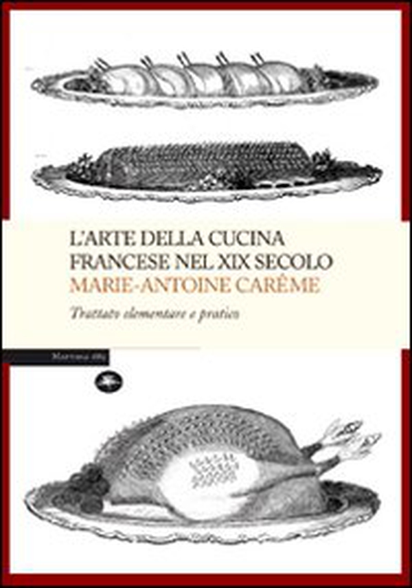 L'arte della cucina francese nel XIX secolo. Trattato elementare e pratico - Librerie.coop L'arte della cucina francese nel XIX secolo. Trattato elementare e pratico - Librerie.coop