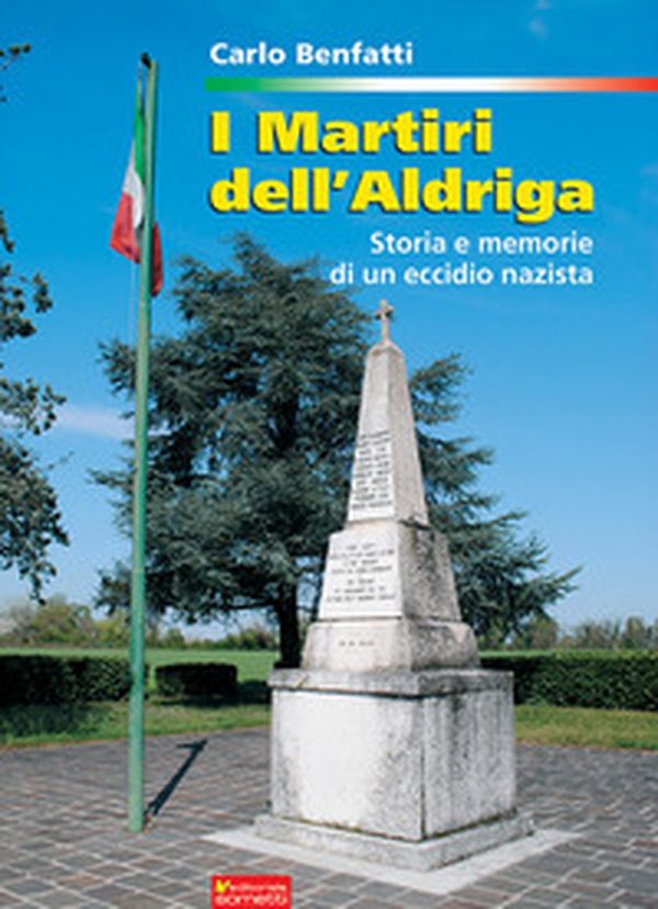I martiri dell'Aldriga. Storia e memorie di un eccidio nazista - Librerie.coop I martiri dell'Aldriga. Storia e memorie di un eccidio nazista - Librerie.coop