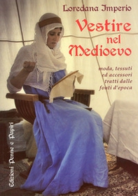 Vestire nel Medioevo. Moda, tessuti ed accessori tratti dalle fonti d'epoca - Librerie.coop