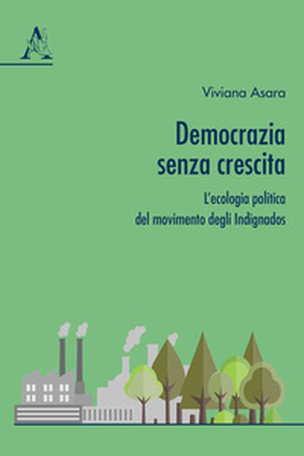 Democrazia senza crescita. L'ecologia politica del movimento degli Indignados - Librerie.coop Democrazia senza crescita. L'ecologia politica del movimento degli Indignados - Librerie.coop