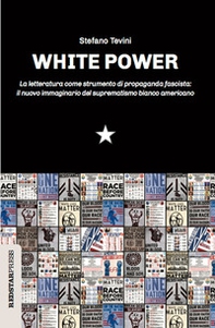 White power. La letteratura come strumento di propaganda fascista: il nuovo immaginario del suprematismo bianco americano - Librerie.coop
