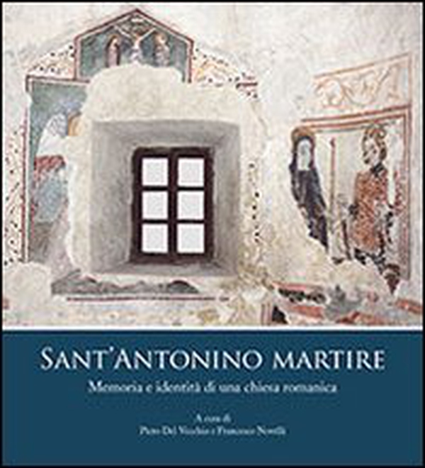 Sant'Antonio Martire. Memoria e identità di una chiesa romanica - Librerie.coop Sant'Antonio Martire. Memoria e identità di una chiesa romanica - Librerie.coop