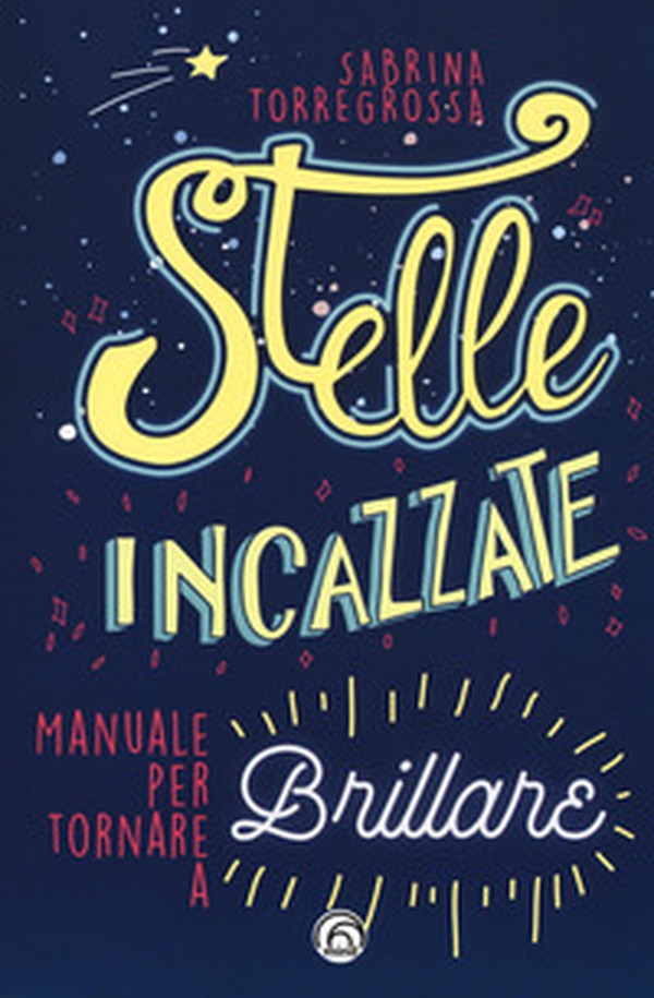 Stelle incazzate. Manuale per tornare a brillare - Librerie.coop Stelle incazzate. Manuale per tornare a brillare - Librerie.coop